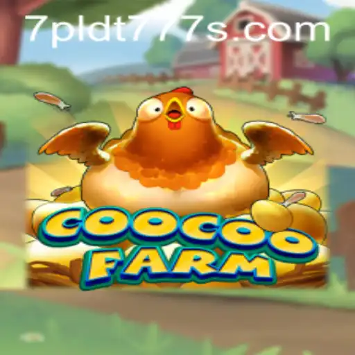 Exploring the Fascinating World of CooCooFarm and the Intriguing Concept of PLDT 777s